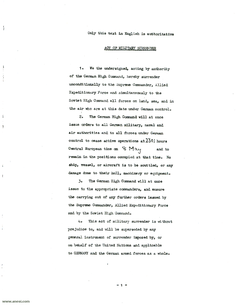 Act of Military Surrender: Surrender of all forces on land, sea, and in the air under German control, signed 0241 hours, 7 May 1945, effective 2301 hours 8 May, 1945. (page 1)