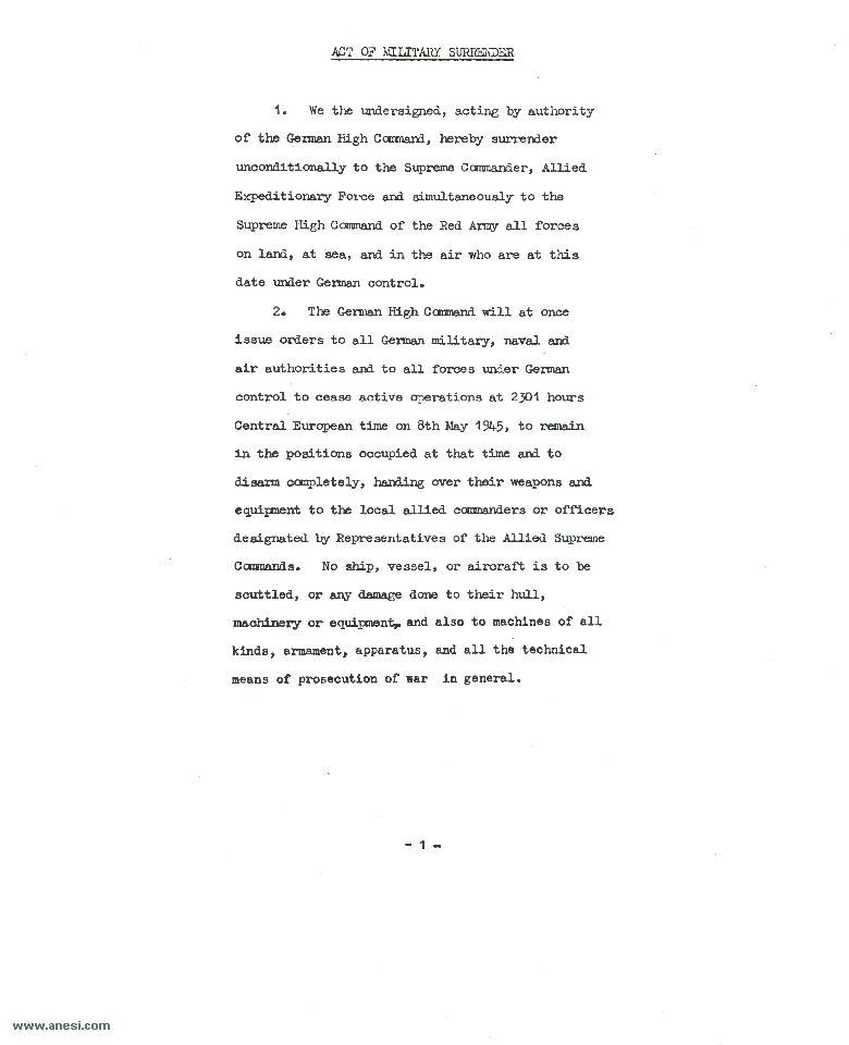 Act of Military Surrender: Ratification of the surrender agreement of 7 May, signed 8 May
  in Berlin by the German officers named by the Reichspresident Donitz, and witnessed by American, British, Russian, and French officers.  
  Page 1 of 3, English language version