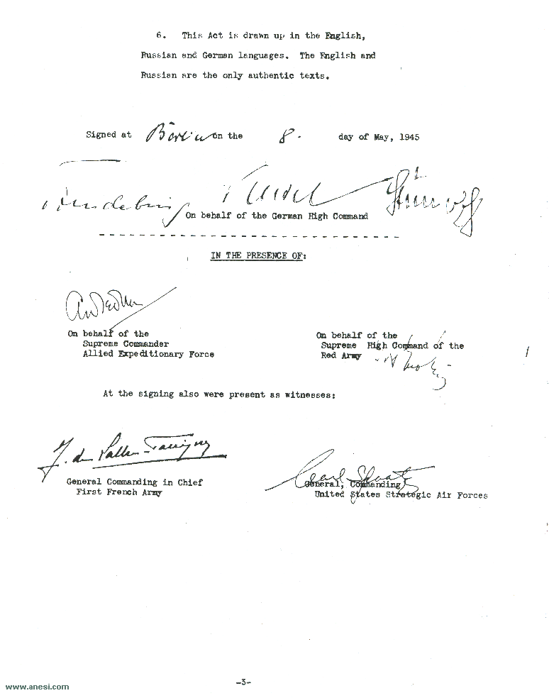 Act of Military Surrender: Ratification of the surrender agreement of 7 May, signed 8 May
  in Berlin by the German officers named by the Reichspresident Donitz, and witnessed by American, British, Russian, and French officers.  
  Page 3 of 3, English language version