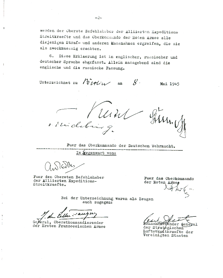 Act of Military Surrender: Ratification of the surrender agreement of 7 May, signed 8 May
  in Berlin by the German officers named by the Reichspresident Donitz, and witnessed by American, British, Russian, and French officers.  
  Page 2 of 2, German language version